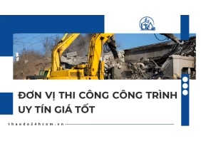 Đơn Vị Thi Công Công Trình Uy Tín Giá Tốt
