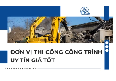 Đơn Vị Thi Công Công Trình Uy Tín Giá Tốt
