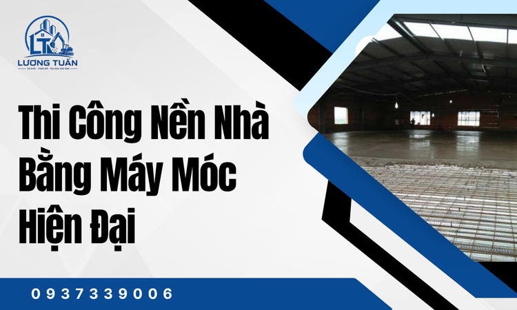 Thi Công Nền Nhà Bằng Máy Móc Hiện Đại